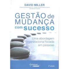 Gestao De Mudanca Com Sucesso - Uma Abordagem Organizacional Focada Em Pessoas