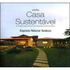 Minha casa sustentável. guia para uma construção residencial responsáv