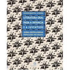 Literatura oral para a infância e a juventude: Lendas, contos e fábulas populares no Brasil