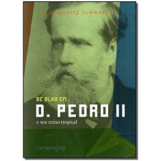 De Olho em D. Pedro Ii  e Seu Reino Tropical