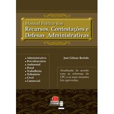 Manual Pratico dos Recursos, Contestações e Defesas Administrativas