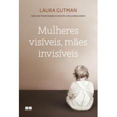 Livro - Mulheres visíveis, mães invisíveis