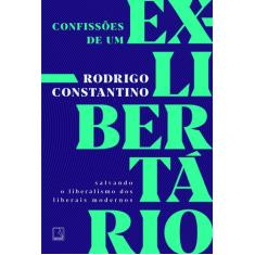 Livro - Confissões de um ex-libertário: Salvando o liberalismo dos lib