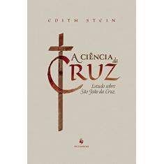 A ciência da cruz: Estudo sobre São João da Cruz