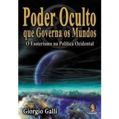 Poder oculto que governa os mundos - O esoterismo na politica ocidental
