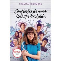 Confissões de uma garota excluída, mal-amada e (um pouco) dramática: Livro que está na Netflix: O livro que deu origem à série da Netflix