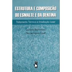 Livro - Estrutura e Composição do Esmalte e da Dentina: Tratamento Tér