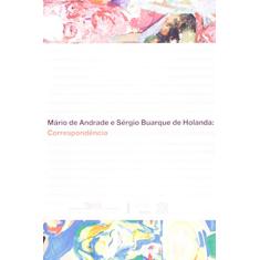 Mário de Andrade e Sérgio Buarque de Holanda. Correspondência