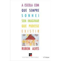 Livro - A escola com que sempre sonhei sem imaginar que pudesse existi