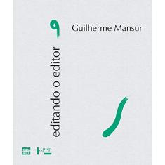 Guilherme Mansur - Volume 9. Coleção Editando o Editor
