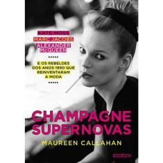 Champagne Supernovas: Kate Moss, Marc Jacobs, Alexander McQueen e os rebeldes dos anos 1990 que reinventaram a moda