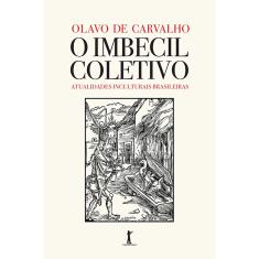 O Imbecil Coletivo - Atualidades inculturais brasileiras (Olavo de Carvalho)