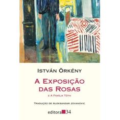 Livro - A Exposição Das Rosas E A Família Tóth