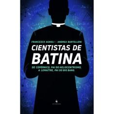 Cientistas de Batina: De Copérnico, pai do heliocentrismo, a Lemaître,