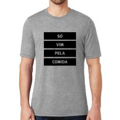 Camiseta Só vim pela comida - Foca na Moda, Cinza, P