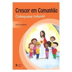 Crescer Em Comunhão Catequese Infantil - Catequista