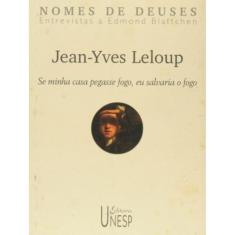 Jean-Yves Leloup - Se Minha Casa Pegasse Fogo, Eu Salvaria O Fogo