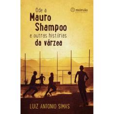 Ode A Mauro Shampoo E Outras Historias Da Varzea