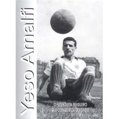 Livro - Yeso Amalfi: o Futebolista Brasileiro Que Conquistou o Mundo