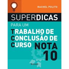 Superdicas para um trabalho de conclusão de curso nota 10