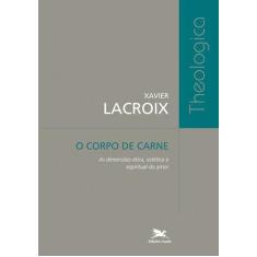 Livro - O corpo de carne - As dimensões ética, estética e espiritual d