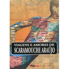 Viagens E Amores De Scaramouche Araújo - Fivestar