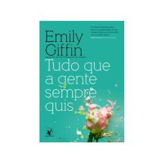 Livro Tudo Que A Gente Sempre Quis Emily Giffin