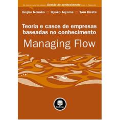 Managing Flow: Teoria e Casos para Empresas Baseadas no Conhecimento