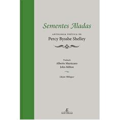 Sementes Aladas: Antologia Poética de Percy Bysshe Shelley