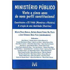 Ministério público - 1 ed./2013: Vinte e cinco anos do novo perfil constitucional
