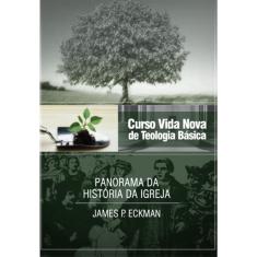 Curso Vida Nova de Teologia Básica - Vol. 4 - Panorama da História da Igreja