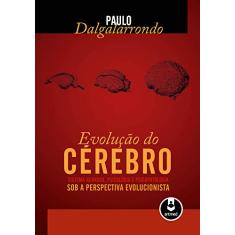 Evolução do Cérebro: Sistema Nervoso, Psicologia e Psicopatologia Sob a Perspectiva Evolucionista