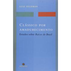 Clássico por Amadurecimento - Estudos Sobre Raízes do Brasil