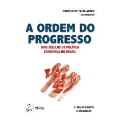 Livro - A Ordem do Progresso - Dois Séculos de Política Econômica no Brasil