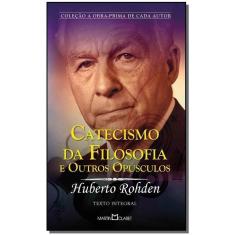 Catecismo Da Filosofia e Outros Opusculos