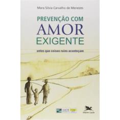Prevenção Com Amor-Exigente - Antes Que Coisas Ruins Aconteçam