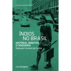 Índios No Brasil - História, Direitos E Cidadania
