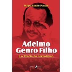 Adelmo Genro Filho e a Teoria do Jornalismo