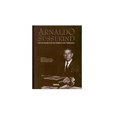 Livro - Arnaldo Sussekind - Um Construtor Do Direito Do...