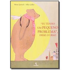 Eu tenho um pequeno problema, disse O urso