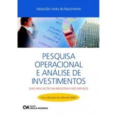 Pesquisa Operacional e Análise de Investimentos - Suas Aplicações na Indústria e nos Serviços - com Utilização do Software Lindo (2012)