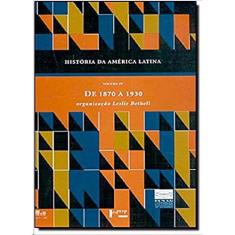 Historia da america latina vol. iv: de 1870 A 1930