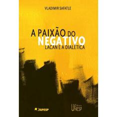 Livro - A paixão do negativo: Lacan e a dialética