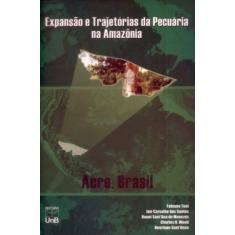 Expansão e Trajetórias da Pecuária na Amazônia: Acre, Brasil