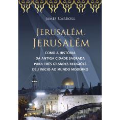 Jerusalém, Jerusalém - Como A História Da Antiga Cidade Sagrada Para Três Grandes Religiões Deu Início... 1ª Ed.