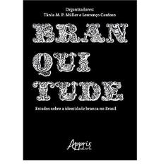 Branquitude: estudos sobre a identidade branca no Brasil