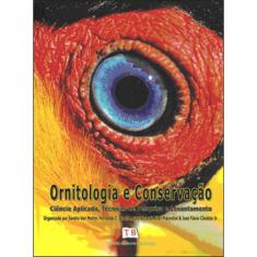 Ornitologia E conservaçao - ciencia aplicada, tecnicas de pesquisa E levantamento