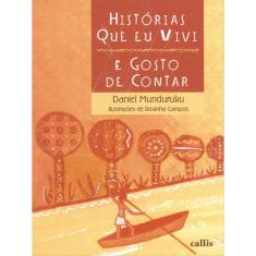 Histórias Que Eu Vivi E Gosto De Contar - Um Livro De Daniel Munduruku