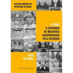 A Torre - O Cotidiano De Mulheres Encarceradas Pela Ditadura