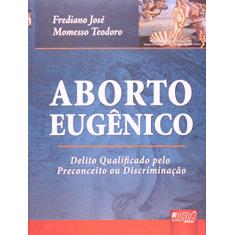 Aborto Eugênico - Delito Qualificado pelo Preconceito ou Discriminação